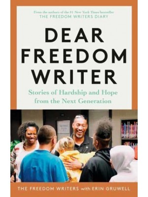 Dear Freedom Writer Stories of Hardship and Hope from the Next Generation