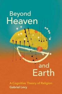 Beyond Heaven and Earth A Cognitive Theory of Religion