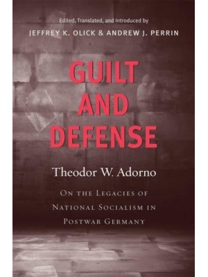 Guilt and Defense On the Legacies of National Socialism in Postwar Germany