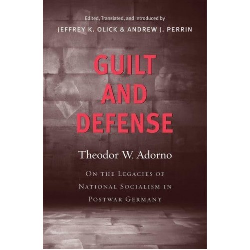 Guilt and Defense On the Legacies of National Socialism in Postwar Germany