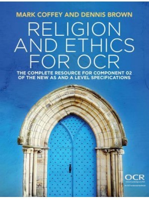 Religion and Ethics for OCR The Complete Resource for Component 02 of the New AS and A Level Specifications