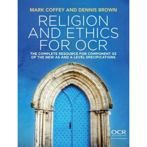 Religion and Ethics for OCR The Complete Resource for Component 02 of the New AS and A Level Specifications