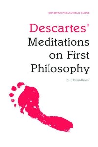 Descartes' Meditations on First Philosophy An Edinburgh Philosophical Guide - Edinburgh Philosophical Guides Series