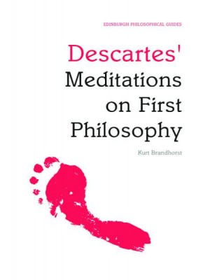 Descartes' Meditations on First Philosophy An Edinburgh Philosophical Guide - Edinburgh Philosophical Guides Series