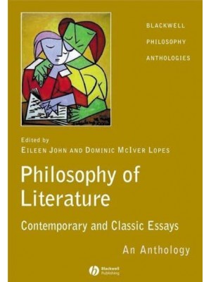 The Philosophy of Literature Classic and Contemporary Readings : An Anthology - Blackwell Philosophy Anthologies