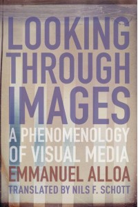 Looking Through Images A Phenomenology of Visual Media - Columbia Themes in Philosophy, Social Criticism, and the Arts