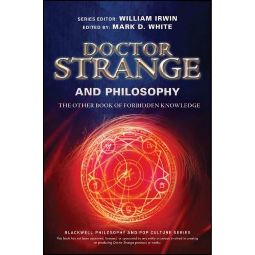 Doctor Strange and Philosophy The Other Book of Forbidden Knowledge - The Blackwell Philosophy and Pop Culture Series