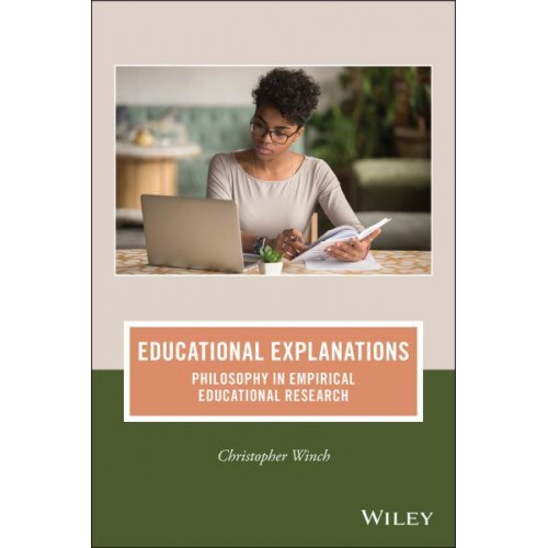 Educational Explanations Philosophy in Empirical Educational Research - The Journal of Philosophy of Education Book Series