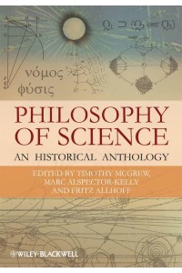 The Philosophy of Science An Historical Anthology - Blackwell Philosophy Anthologies