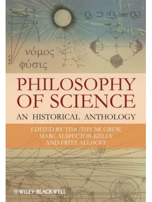 The Philosophy of Science An Historical Anthology - Blackwell Philosophy Anthologies