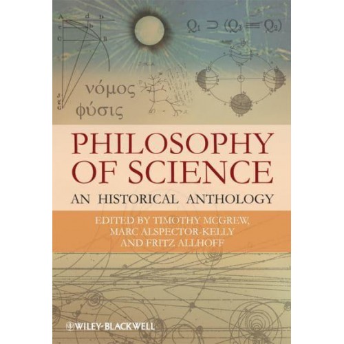 The Philosophy of Science An Historical Anthology - Blackwell Philosophy Anthologies