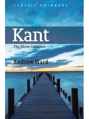Kant The Three Critiques - Classic Thinkers