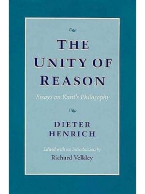 The Unity of Reason Essays on Kant's Philosophy
