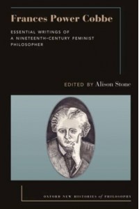 Frances Power Cobbe Essential Writings of a Nineteenth-Century Feminist Philosopher - Oxford New Histories of Philosophy