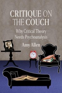 Critique on the Couch Why Critical Theory Needs Psychoanalysis - New Directions in Critical Theory