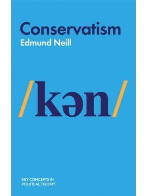 Conservatism - Key Concepts in Political Theory