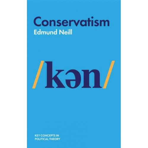 Conservatism - Key Concepts in Political Theory