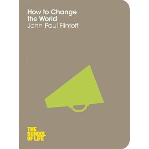 How to Change the World - School of Life