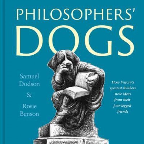 Philosophers' Dogs How History's Greatest Thinkers Stole Ideas from Their Four-Legged Friends
