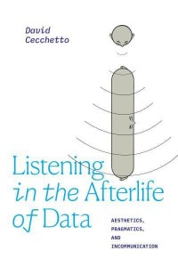 Listening in the Afterlife of Data Aesthetics, Pragmatics, and Incommunication - Thought in the Act