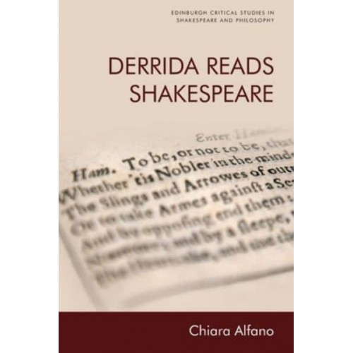 Derrida Reads Shakespeare - Edinburgh Critical Studies in Shakespeare and Philosophy