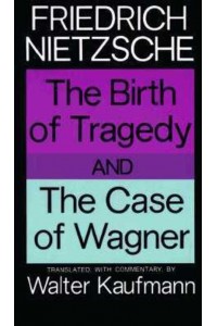 The Birth of Tragedy And The Case of Wagner