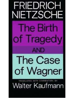 The Birth of Tragedy And The Case of Wagner