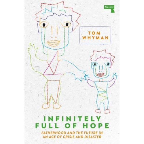 Infinitely Full of Hope Fatherhood and the Future in an Age of Crisis and Disaster