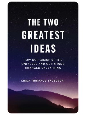 The Two Greatest Ideas How Our Grasp of the Universe and Our Minds Changed Everything - Soochow University Lectures in Philosophy