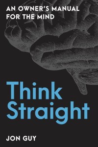 Think Straight An Owner's Manual for the Mind