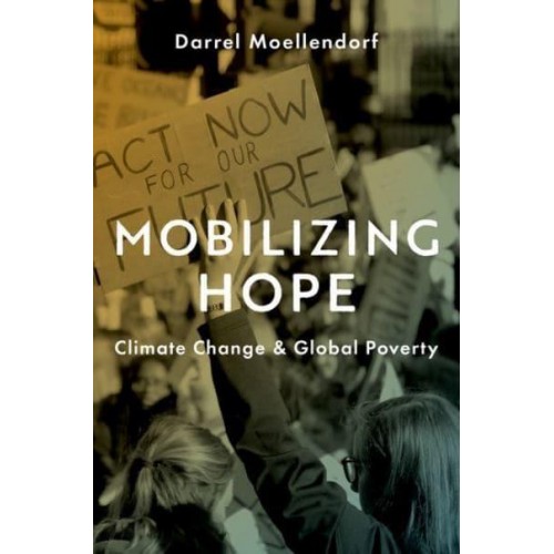 Mobilizing Hope Climate Change and Global Poverty