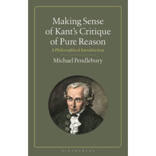 Making Sense of Kant's 'Critique of Pure Reason' A Philosophical Introduction