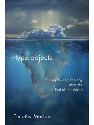 Hyperobjects Philosophy and Ecology After the End of the World - Posthumanities