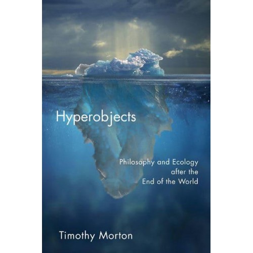 Hyperobjects Philosophy and Ecology After the End of the World - Posthumanities