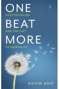 One Beat More Existentialism and the Gift of Mortality