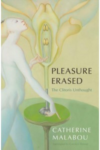Pleasure Erased The Clitoris Unthought