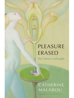 Pleasure Erased The Clitoris Unthought