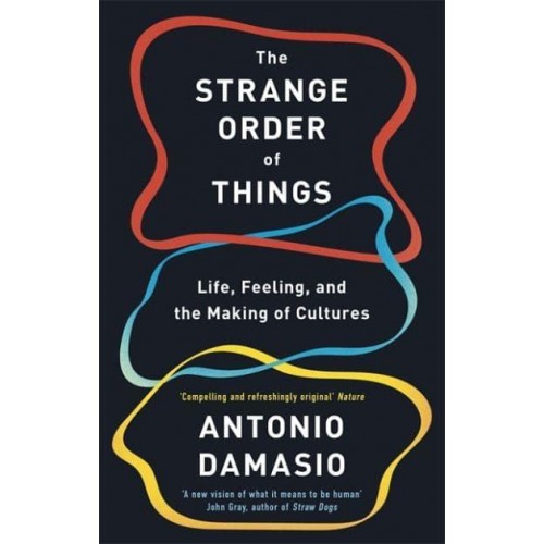 The Strange Order of Things Life, Feeling, and the Making of the Cultures