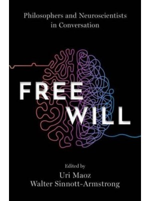 Free Will Philosophers and Neuroscientists in Conversation