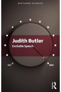 Excitable Speech A Politics of the Performative - Routledge Classics