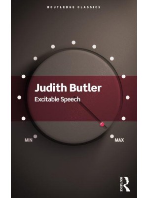 Excitable Speech A Politics of the Performative - Routledge Classics