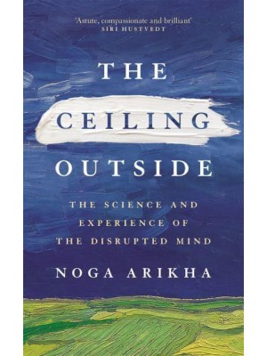 The Ceiling Outside The Science and Experience of the Disrupted Mind