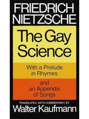 The Gay Science; With a Prelude in Rhymes and an Appendix of Songs