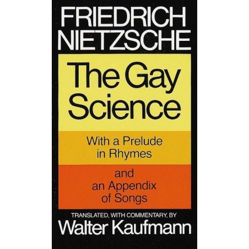 The Gay Science; With a Prelude in Rhymes and an Appendix of Songs