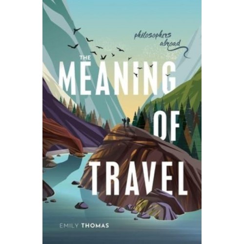 The Meaning of Travel Philosophers Abroad