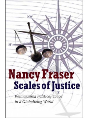 Scales of Justice Reimagining Political Space in a Globalizing World