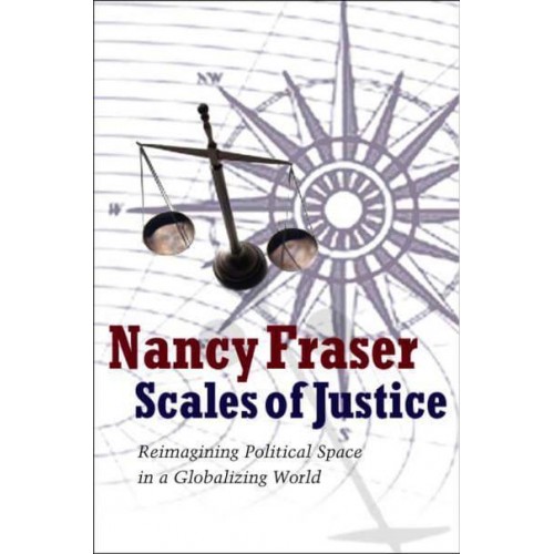 Scales of Justice Reimagining Political Space in a Globalizing World