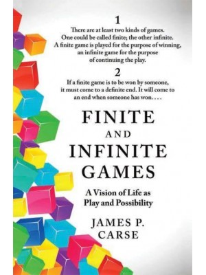 Finite and Infinite Games A Vision of Life as Play and Possibility