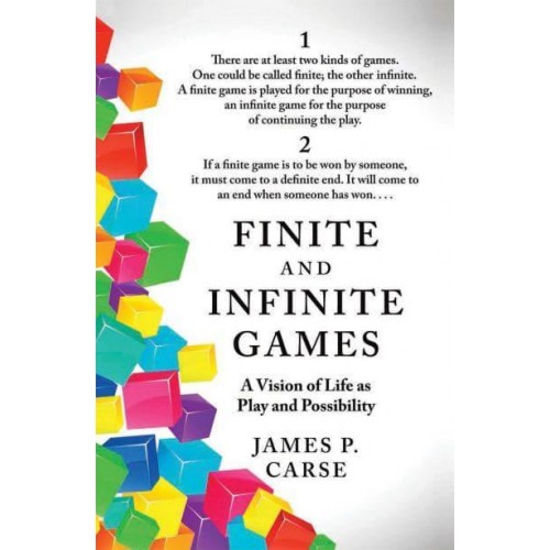 Finite and Infinite Games A Vision of Life as Play and Possibility