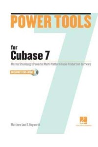 Power Tools for Cubase 7 Master Steinberg's Powerful Multi-Platform Audio Production Software - Power Tools